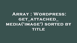 Array : Wordpress: get_attached_media('image') sorted by title Profile