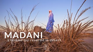 MADANI - L'homme qui reverdit le désert