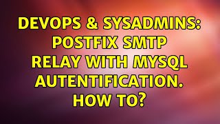 DevOps & SysAdmins: Postfix smtp relay with mysql autentification. How to? Wealth