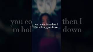When She Left I Told Her Turn Around, You Come Back Then Im Holding You Down