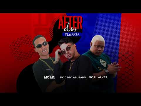 AFTER DOS PLAYBOY - MC CEGO ABUSADO MC MN MC PL ALVES