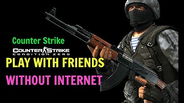 How to Play Counter Strike with Friends Without Internet (2020)