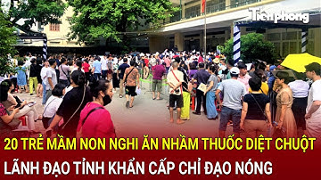 Bản tin thời sự: 20 trẻ mầm non nghi ăn nhầm thuốc diệt chuột,lãnh đạo tỉnh khẩn cấp chỉ đạo nóng