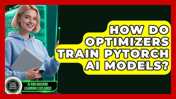 How Do Optimizers Train PyTorch AI Models? - AI and Machine Learning Explained