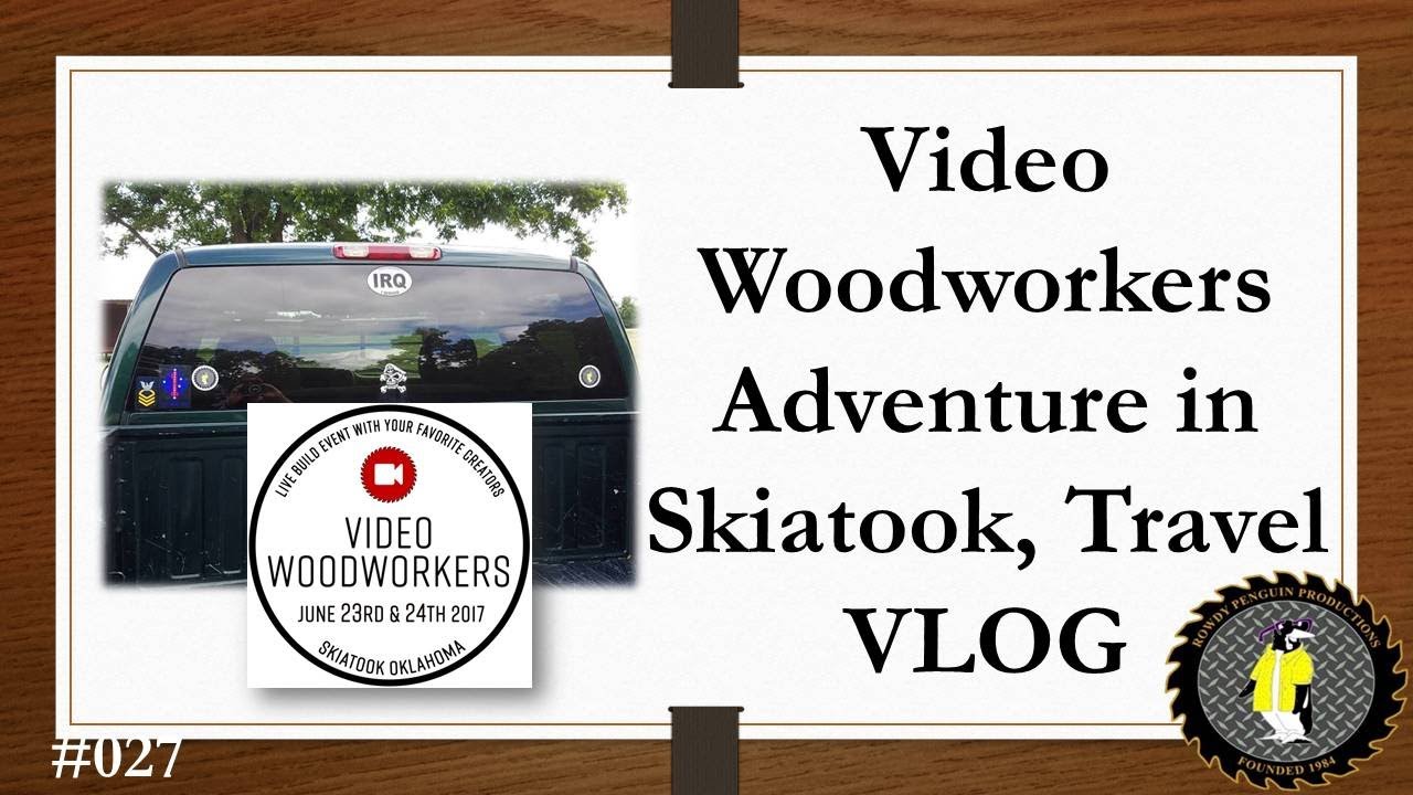 Video Woodworkers Adventure in Skiatook (# 027)  Travel VLOG