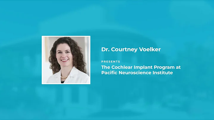 Cochlear Implant Program at Pacific Neuroscience I...