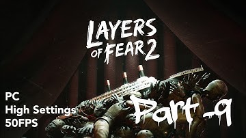 Layers Of Fear 2 Walkthrough Gameplay Part 9. ( PC, High Settings, 50fps )