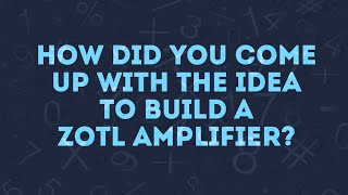 Where did the idea for creating a ZOTL amplifier come from?