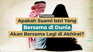 Apakah Suami Istri Yang Bersama di Dunia Akan Bersama Lagi di Akhirat?