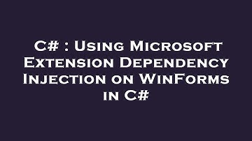 C# : Using Microsoft Extension Dependency Injection on WinForms in C#