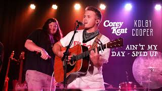 Ain't My Day (Sped Up) - Corey Kent (ft. Kolby Cooper)