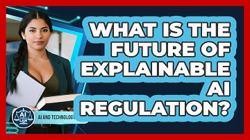 What Is The Future Of Explainable AI Regulation? - AI and Technology Law