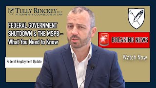 Federal Government Shutdown and the MSPB: What You Need to Know - Tully Rinckey PLLC