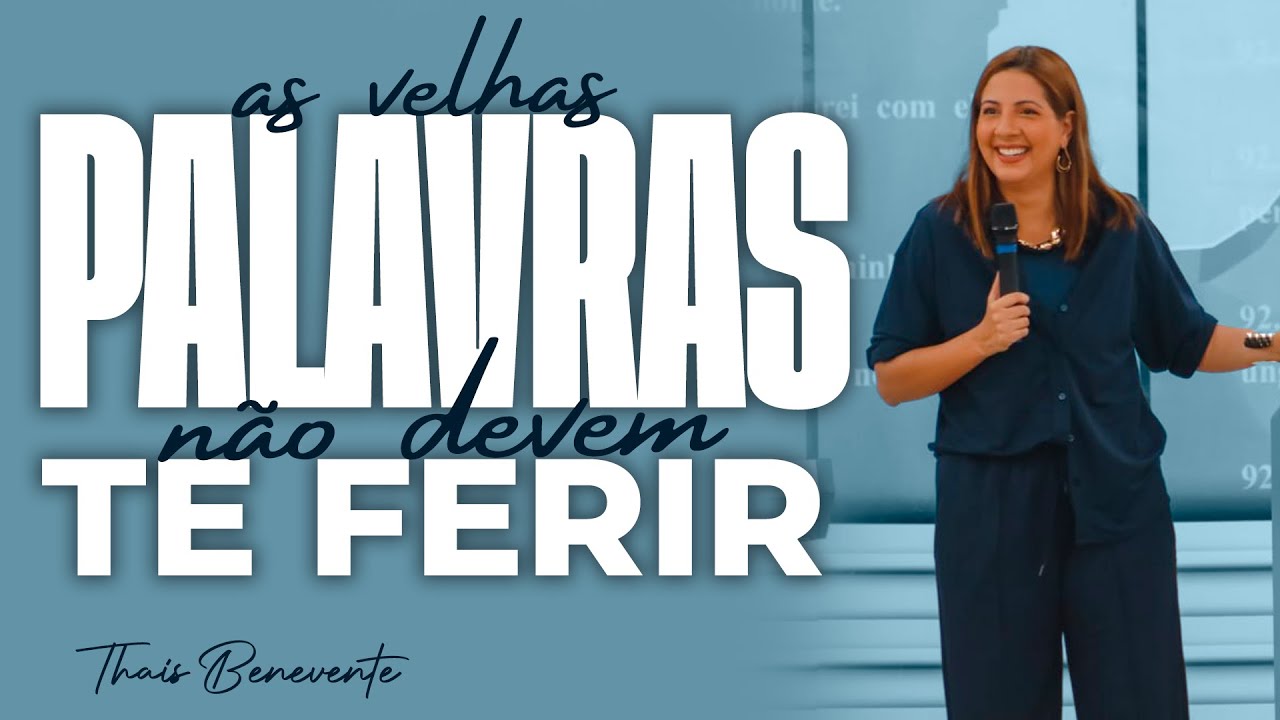 As VELHAS PALAVRAS não devem TE FERIR |  Pra Thais Benevente