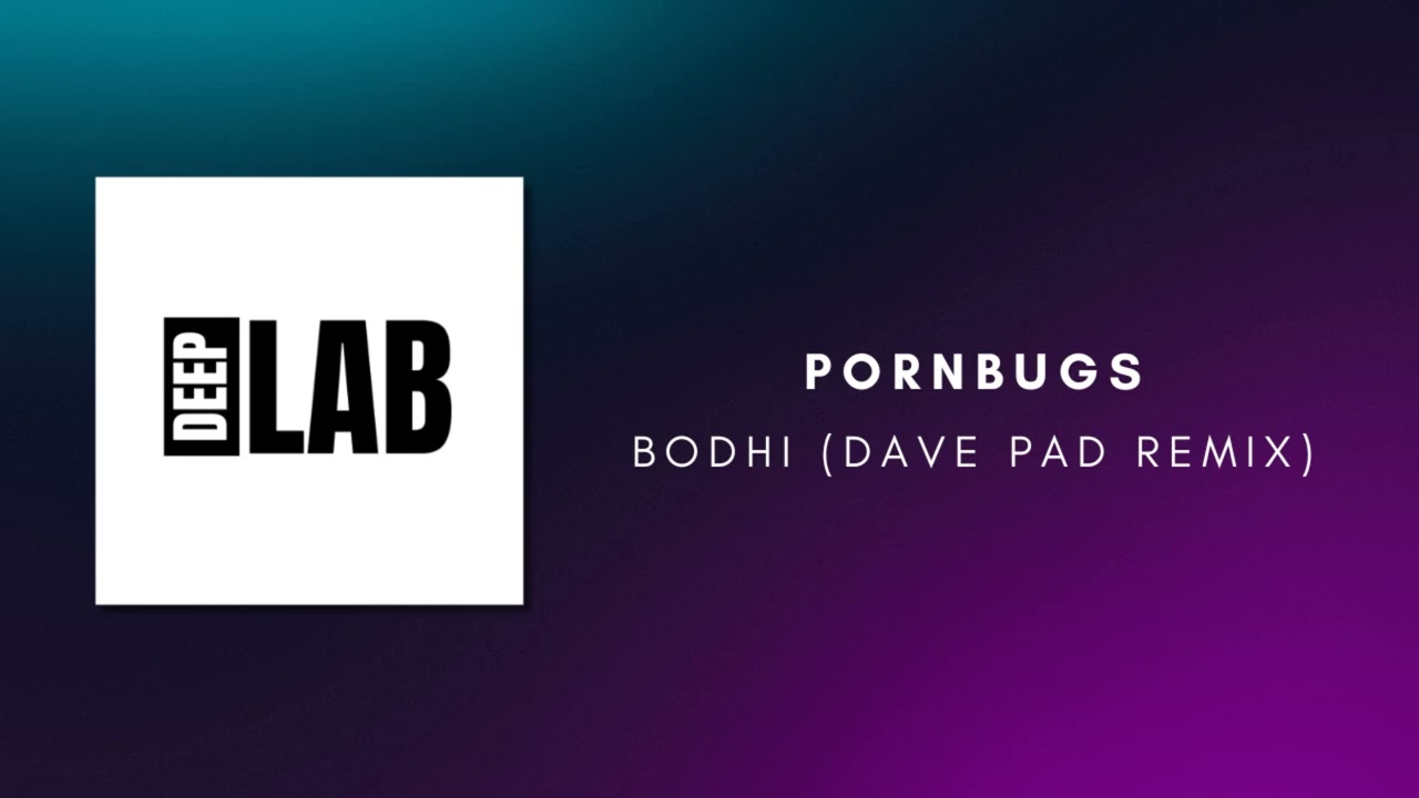 Pornbugs - Bodhi (Dave Pad Remix) [Bondage Music] [DEEPLAB]