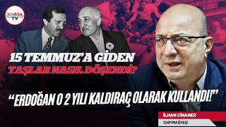 İlhan Cihaner anlattı: AKP ve Gülen Cemaati ortaklığı bitiren şeyin perde arkasında ne vardı? \