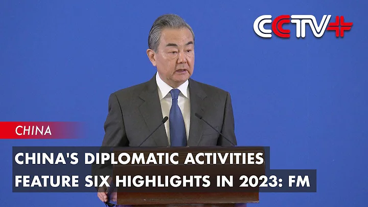 China's Diplomatic Activities Feature Six Highlights in 2023: FM - DayDayNews