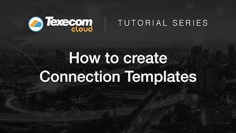 Texecom Cloud - How to create Connection Templates