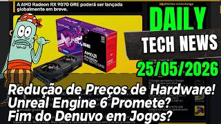 RX 9070 GRE Global? Redução de Preços de Hardware! Unreal Engine 6 Promete? Fim do Denuvo em Jogos?