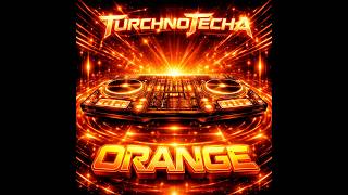 Turchnotecha - Orange Cnb House Remix