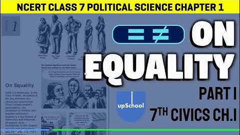 NCERT Class 7 Political Science Chapter 1: On Equality - Part 1 Video - CBSE - Civics 7th - upSchool