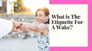 What is The Etiquette For A Wake