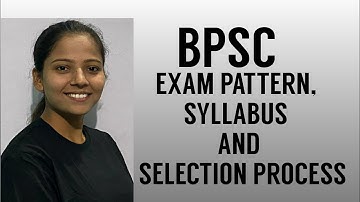 BPSC: EXAM PATTERN, SYLLABUS AND SELECTION PROCESS