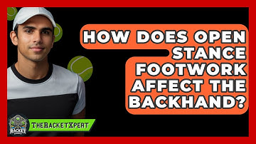 How Does Open Stance Footwork Affect The Backhand? - The Racket Xpert
