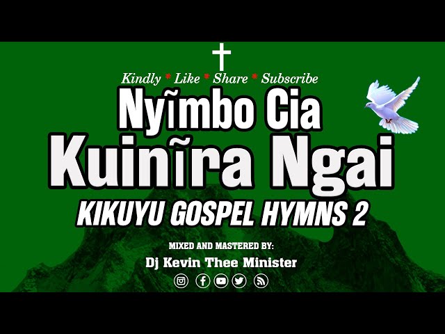 Kikuyu Gospel Hymns mix 2 (Nyimbo Cia Kuinira Ngai) _Dj Kevin Thee Minister. class=