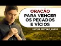 ORAÇÃO DE LIBERTAÇÃO DOS VÍCIOS E PECADOS 🙏🏼 Pastor Antônio Júnior