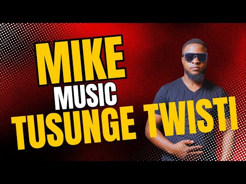MIKE MUSIC TUSUNGE TWISTI Clip Officiel 