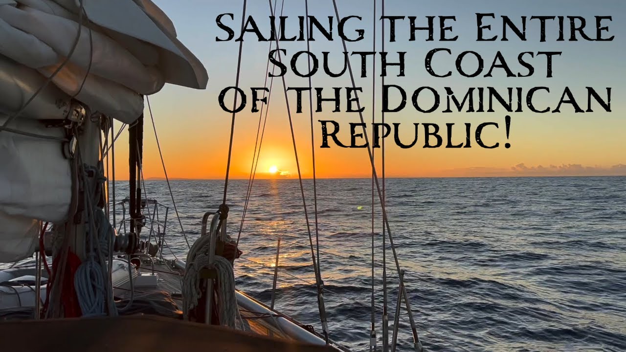 Sailing the ENTIRE South Coast of the Dominican Republic! Sailing New