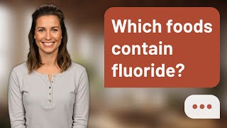 Which foods contain fluoride? | Fluoride Foods