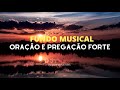 FUNDO MUSICAL PARA ORAÇÃO E PREGAÇÃO | MÚSICA INSTRUMENTAL FORTE DE PARA ORAR E PREGAR O EVANGELHO