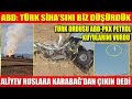 ABD: TÜRK SİHA’SINI BİZ DÜŞÜRDÜK | TÜRK ORDUSU ABD-PKK PETROL KUYULARINI VURDU | ALİYEV RUSLARA....