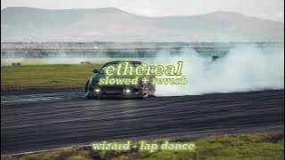 wizard - lap dance (slowed   reverb) [bass boosted]