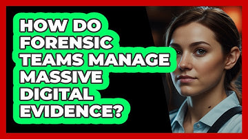 How Do Forensic Teams Manage Massive Digital Evidence? - SecurityFirstCorp.com