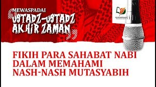 Fikih Para Sahabat Nabi Radhiyallahu ‘Anhum dalam Memahami Nash-Nash Mutasyabih