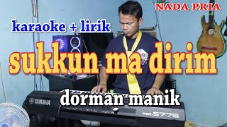 SUKKUN MA DIRIM [KARAOKE] DORMAN MANIK