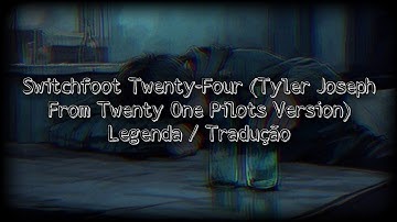 Switchfoot - Twenty-Four (Tyler Joseph From Twenty One Pilots Version) Legenda / Tradução
