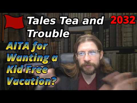AITA for Wanting a Kid Free Vacation? | 3 Stories | Tales Tea Trouble 2032
