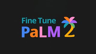 Fine Tune Palm 2  + How to make a dataset