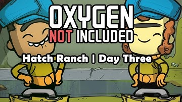 Restart Day! Hatch Ranch, Day 3. - Oxygen Not Included | Beginner Gameplay