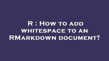 R : How to add whitespace to an RMarkdown document?
