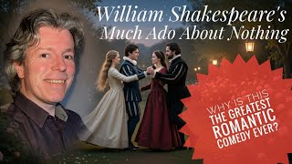 Much Ado About Nothing - Why is this Shakespeare's greatest romantic comedy? 