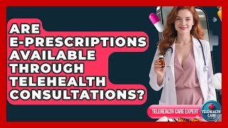 Are E-prescriptions Available Through Telehealth Consultations? - Telehealth Care Expert