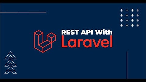 Laravel Api -  Phần 1 Tạo api cực kỳ đơn giản