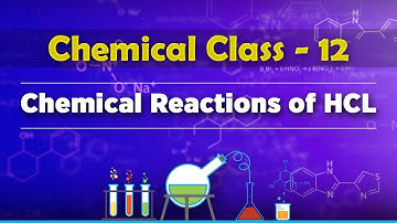 Chemical Reactions of HCL - P-Block Elements - Chemistry Class 12