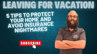 Leaving for Vacation? 5 Tips to Protect Your Home and Avoid Insurance Nightmares
