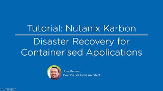 Tutorial: Nutanix Karbon - Disaster Recovery for Containerised Applications